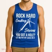 Rock Hard Caulking Services You Got A Hole? Let Me Put Caulk Gift Tank Top thumb 3