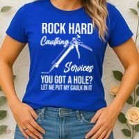 Rock Hard Caulking Services You Got A Hole? Let Me Put Caulk Gift Women's T-Shirt thumb 2