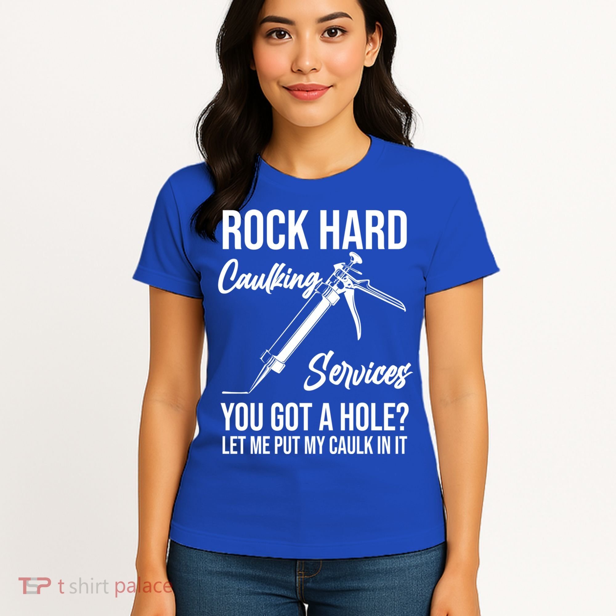Rock Hard Caulking Services You Got A Hole? Let Me Put Caulk Gift Women's T-Shirt