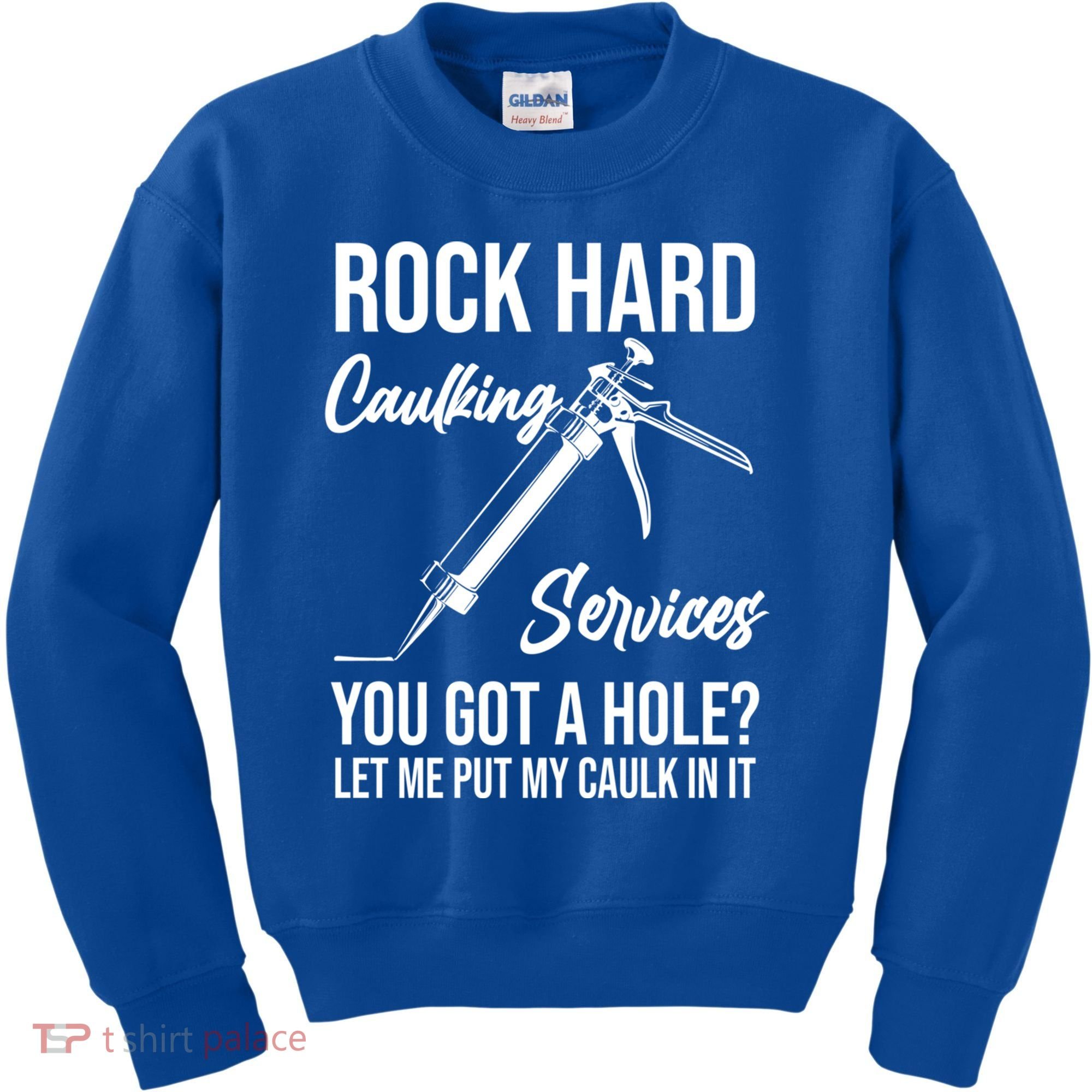 Rock Hard Caulking Services You Got A Hole? Let Me Put Caulk Gift Kids Sweatshirt