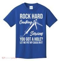 Rock Hard Caulking Services You Got A Hole? Let Me Put Caulk Gift Kids T-Shirt thumb 0