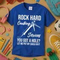 Rock Hard Caulking Services You Got A Hole? Let Me Put Caulk Gift Kids T-Shirt thumb 3