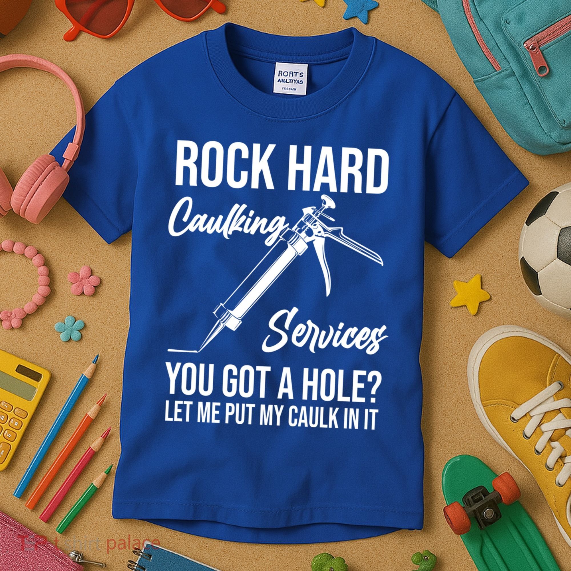 Rock Hard Caulking Services You Got A Hole? Let Me Put Caulk Gift Kids T-Shirt