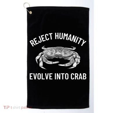 Reject Humanity Evolve Into Crab Golf Towel