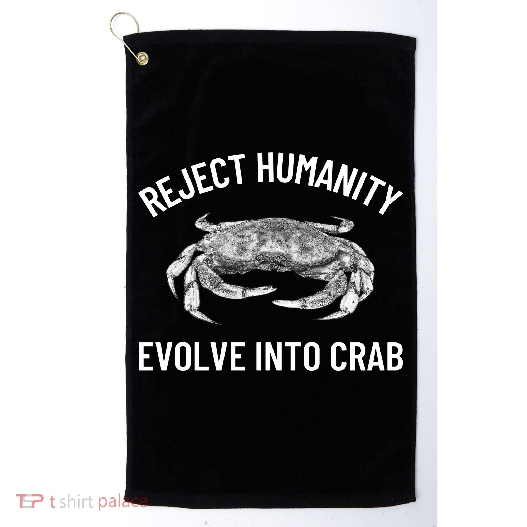 Reject Humanity Evolve Into Crab Golf Towel