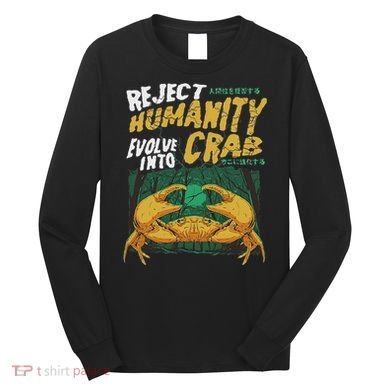 Reject Humanity Evolve Into Crab Funny Crab Retro Crab Long Sleeve Shirt
