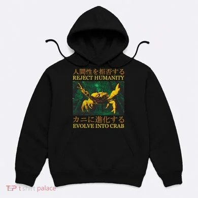 Reject Humanity Evolve Into Crab Hoodie