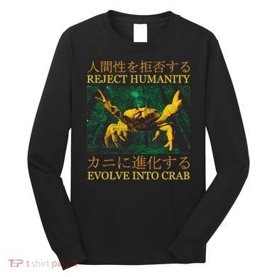 Reject Humanity Evolve Into Crab Long Sleeve Shirt
