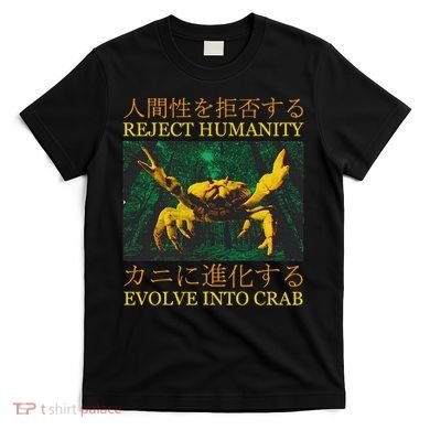 Reject Humanity Evolve Into Crab T-Shirt