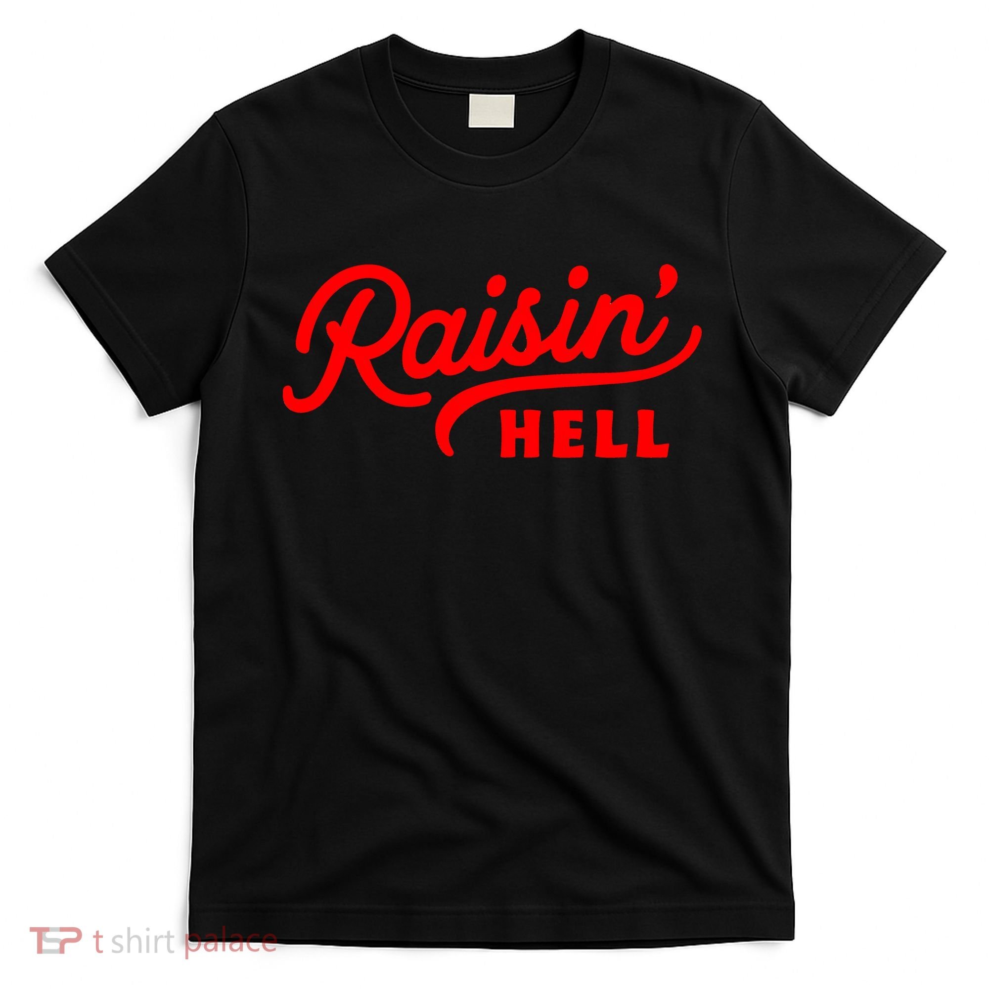 Raisin Hell Funny & Humorous Southern Phrase And Saying Country T-Shirt