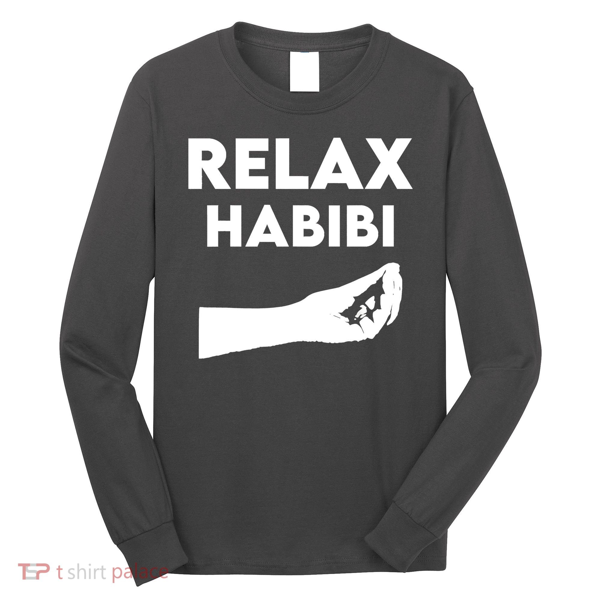 Relax Habibi Funny For Man Women Long Sleeve Shirt