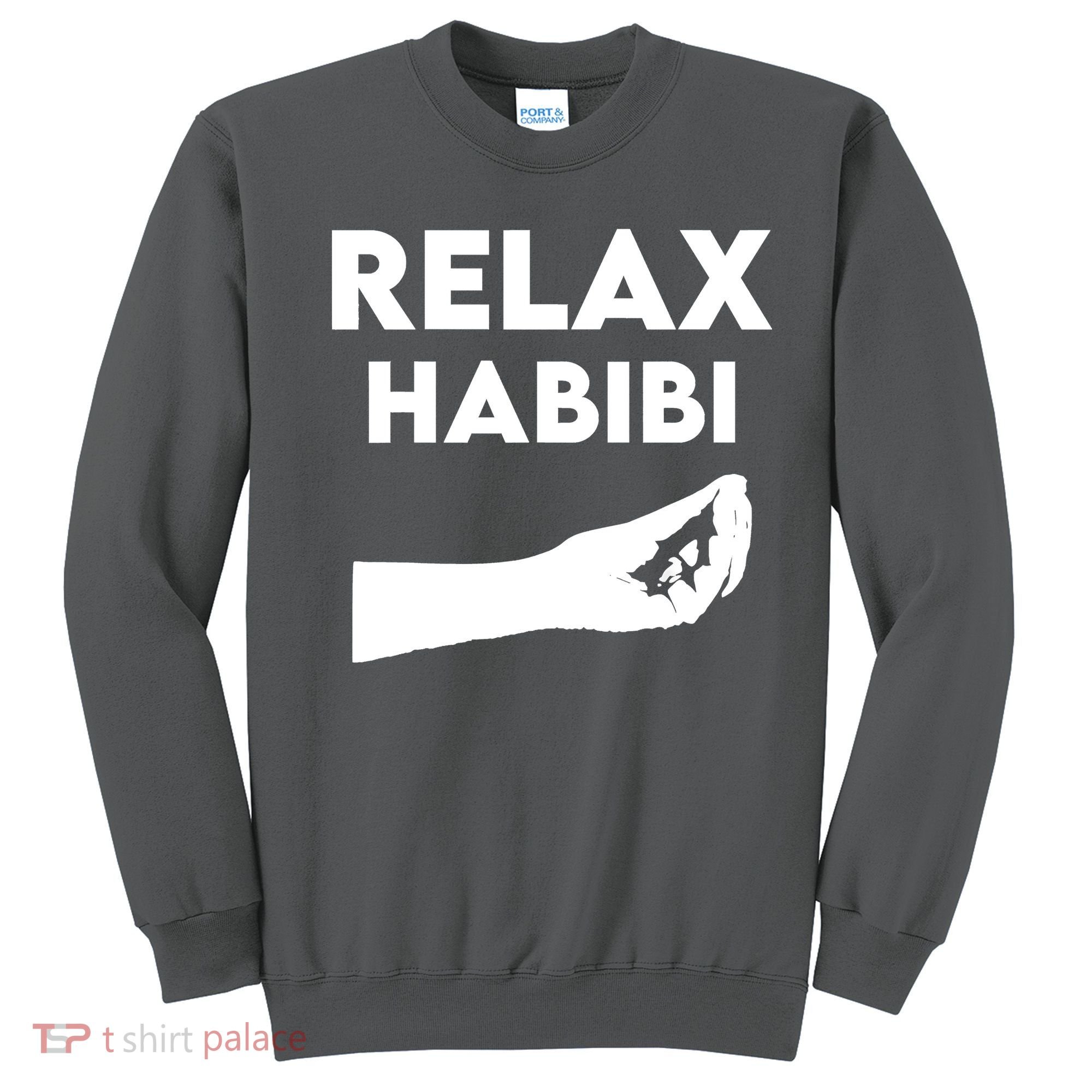 Relax Habibi Funny For Man Women Sweatshirt