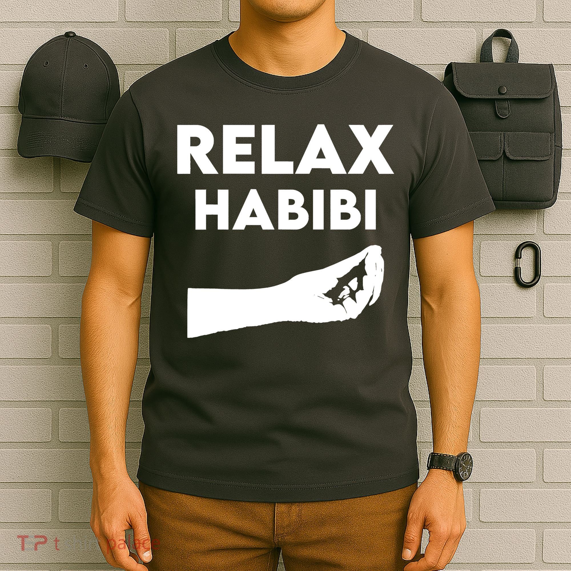 Relax Habibi Funny For Man Women T-Shirt