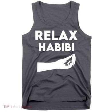 Relax Habibi Funny For Man Women Tank Top