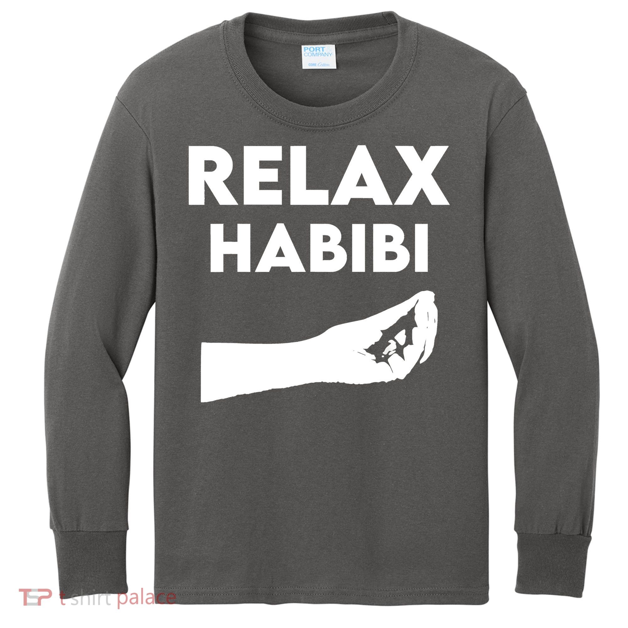 Relax Habibi Funny For Man Women Kids Long Sleeve Shirt