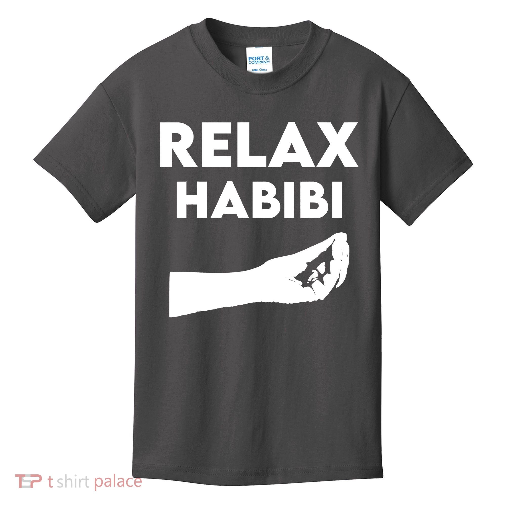 Relax Habibi Funny For Man Women Kids T-Shirt