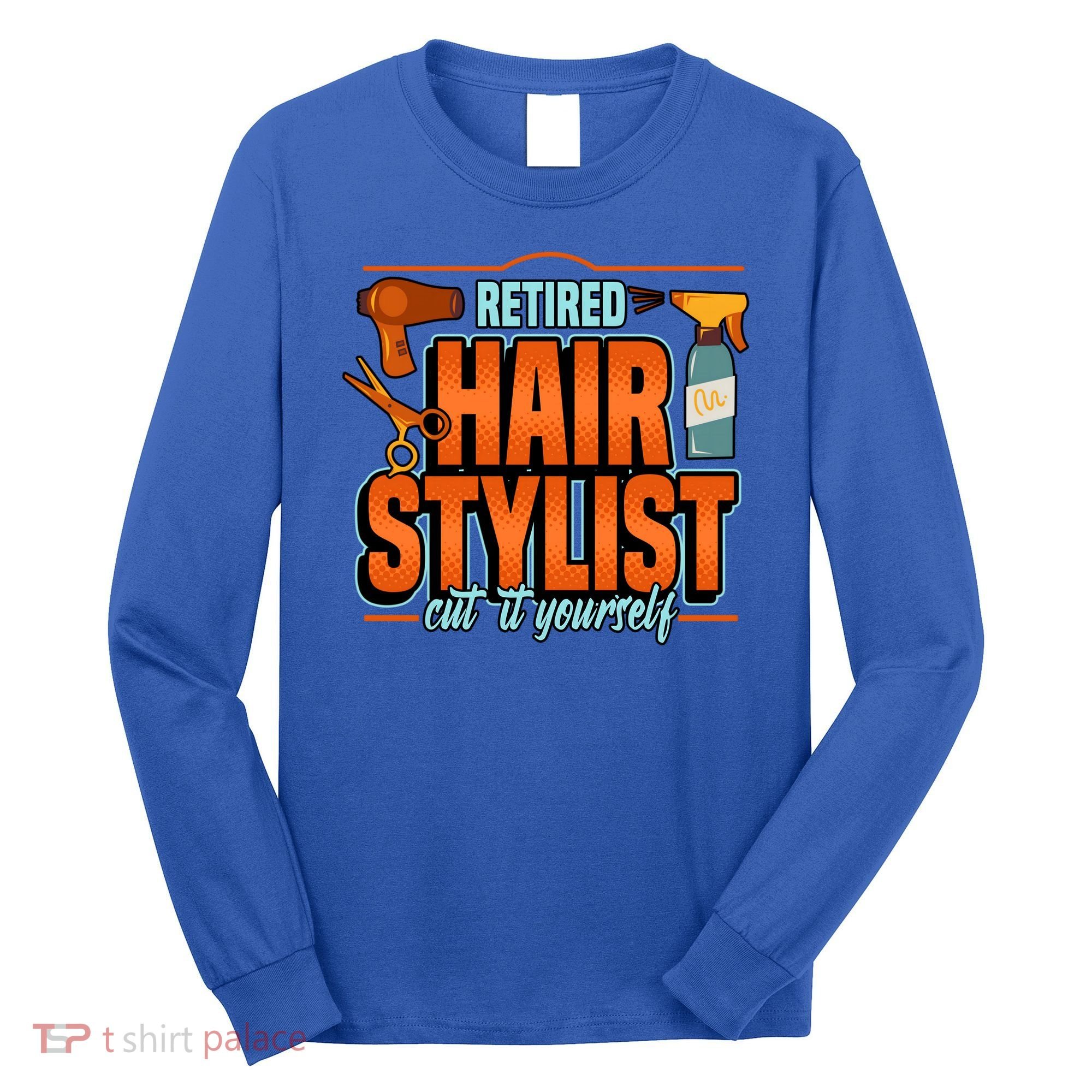 Retired Hairstylist Gift Long Sleeve Shirt