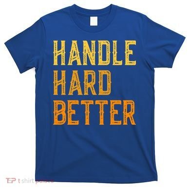 Retro Handle Hard Better Cute Gift T-Shirt