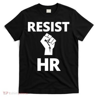 Resist HR Human Resources Funny Bosses Day Admin Work Humor Gift T-Shirt