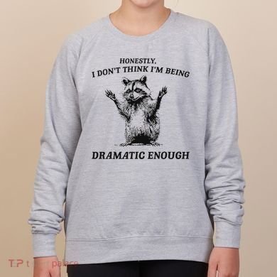 Raccoon Honestly I DonT Think IM Being Dramatic Enough Women's Sweatshirt