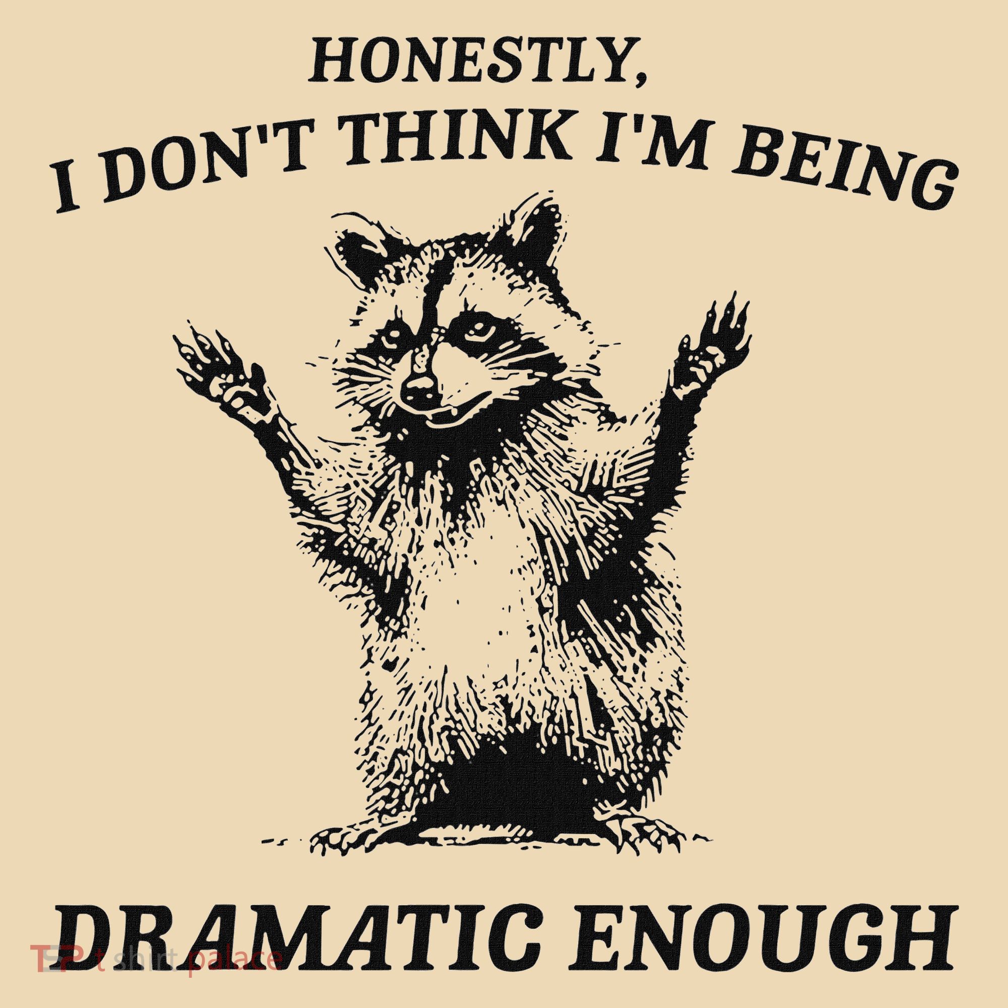 Raccoon Honestly I DonT Think IM Being Dramatic Enough Tote Bag