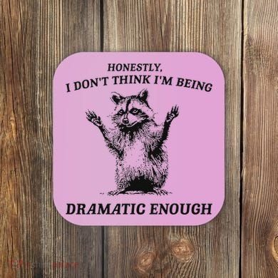 Raccoon Honestly I DonT Think IM Being Dramatic Enough Coaster