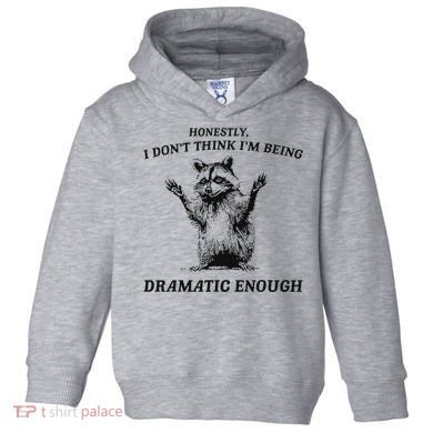 Raccoon Honestly I DonT Think IM Being Dramatic Enough Toddler Hoodie