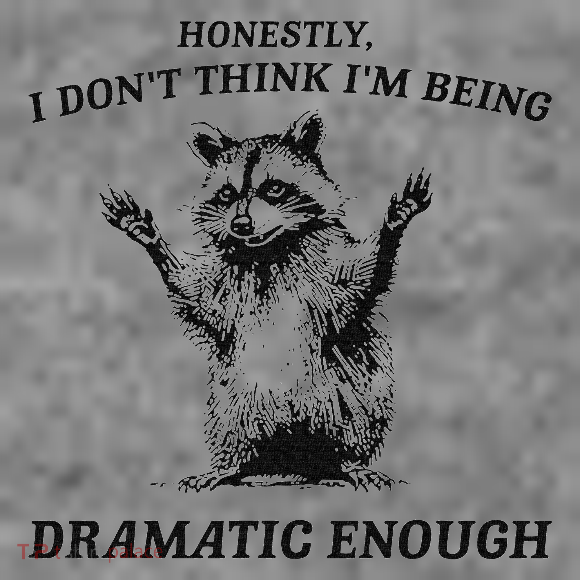 Raccoon Honestly I DonT Think IM Being Dramatic Enough Toddler Hoodie