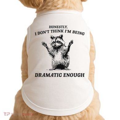 Raccoon Honestly I DonT Think IM Being Dramatic Enough Doggie Tank