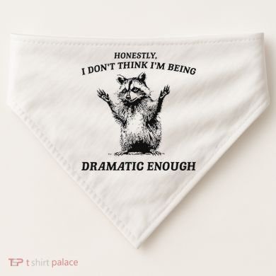 Raccoon Honestly I DonT Think IM Being Dramatic Enough USA-Made Doggie Bandana