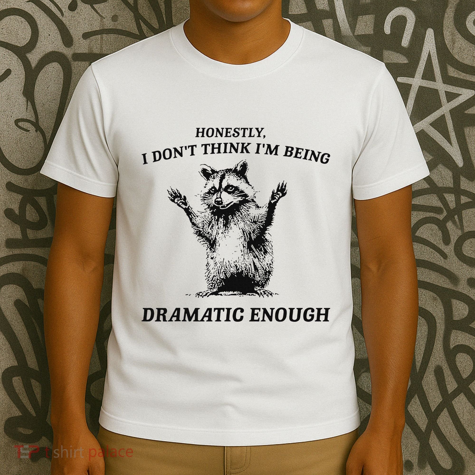 Raccoon Honestly I DonT Think IM Being Dramatic Enough T-Shirt