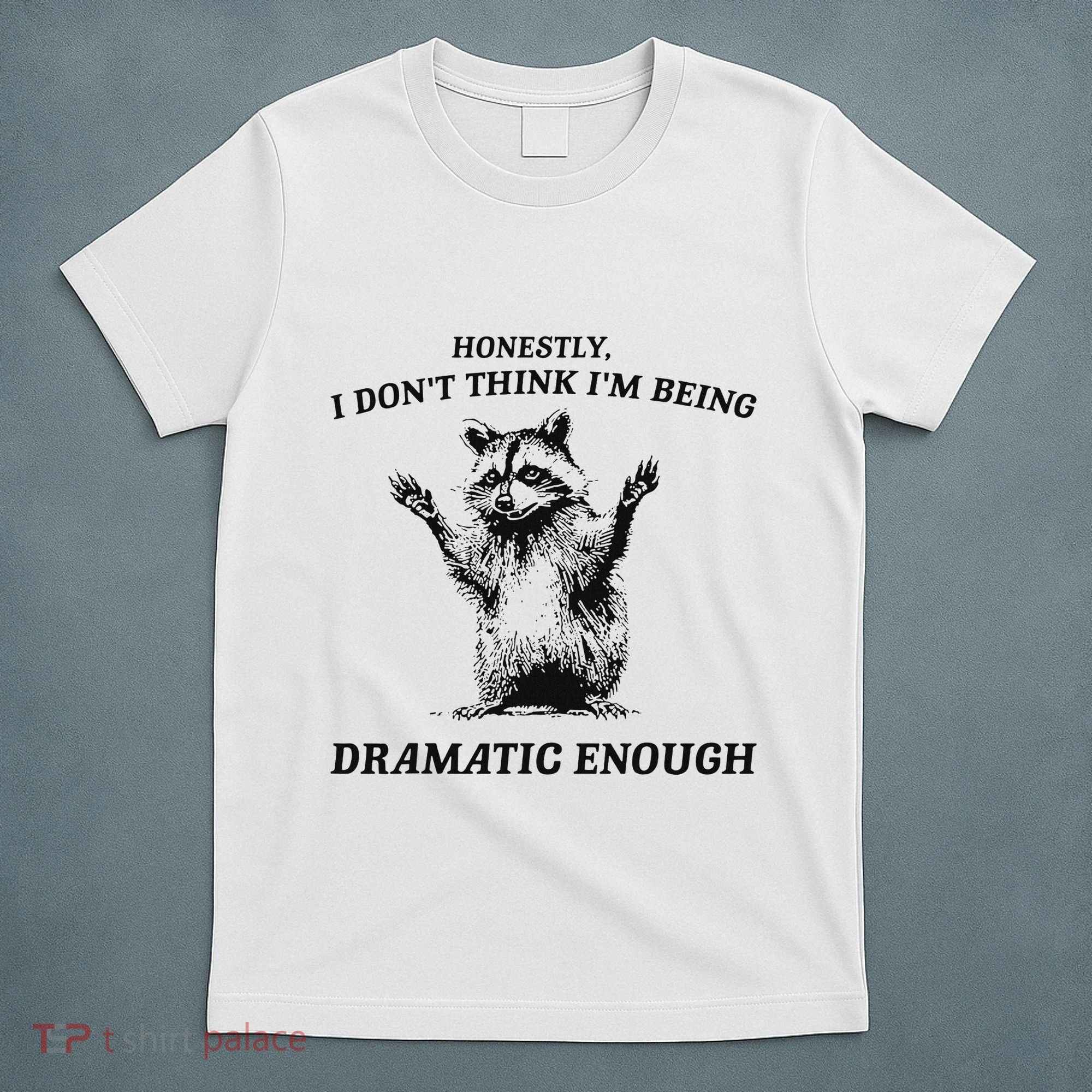 Raccoon Honestly I DonT Think IM Being Dramatic Enough T-Shirt