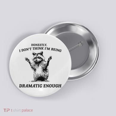 Raccoon Honestly I DonT Think IM Being Dramatic Enough Button