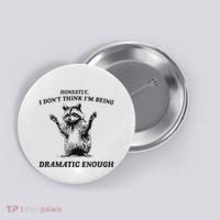 Raccoon Honestly I DonT Think IM Being Dramatic Enough Button thumb 0