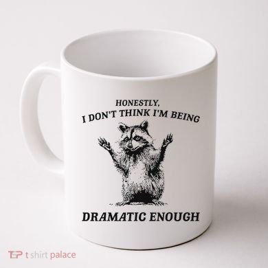 Raccoon Honestly I DonT Think IM Being Dramatic Enough Coffee Mug