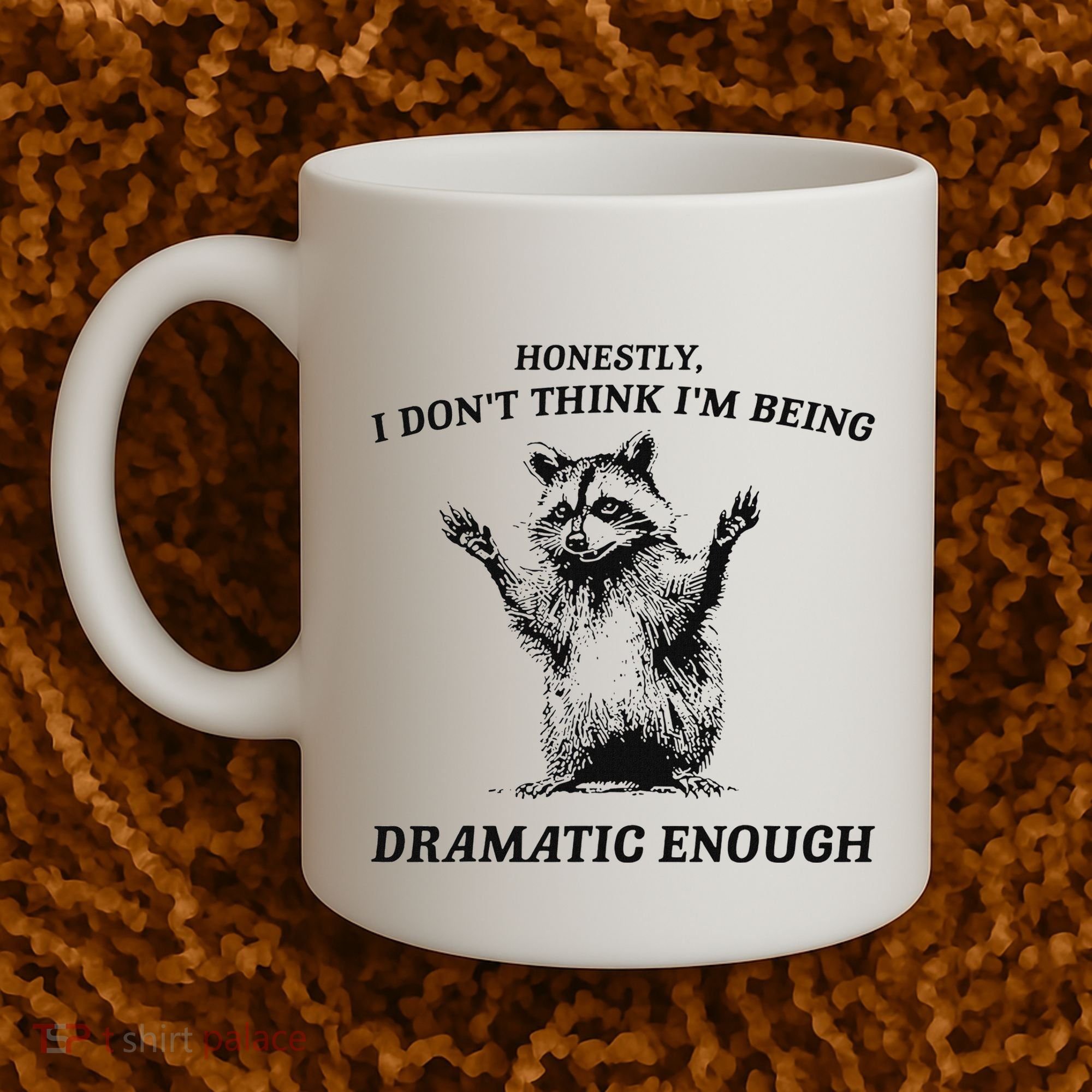 Raccoon Honestly I DonT Think IM Being Dramatic Enough Coffee Mug