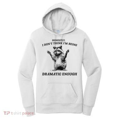Raccoon Honestly I DonT Think IM Being Dramatic Enough Women's Hoodie
