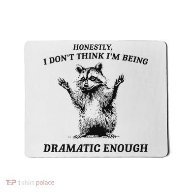 Raccoon Honestly I DonT Think IM Being Dramatic Enough Mousepad