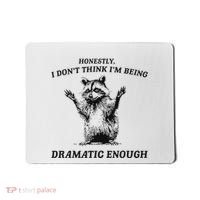 Raccoon Honestly I DonT Think IM Being Dramatic Enough Mousepad thumb 0