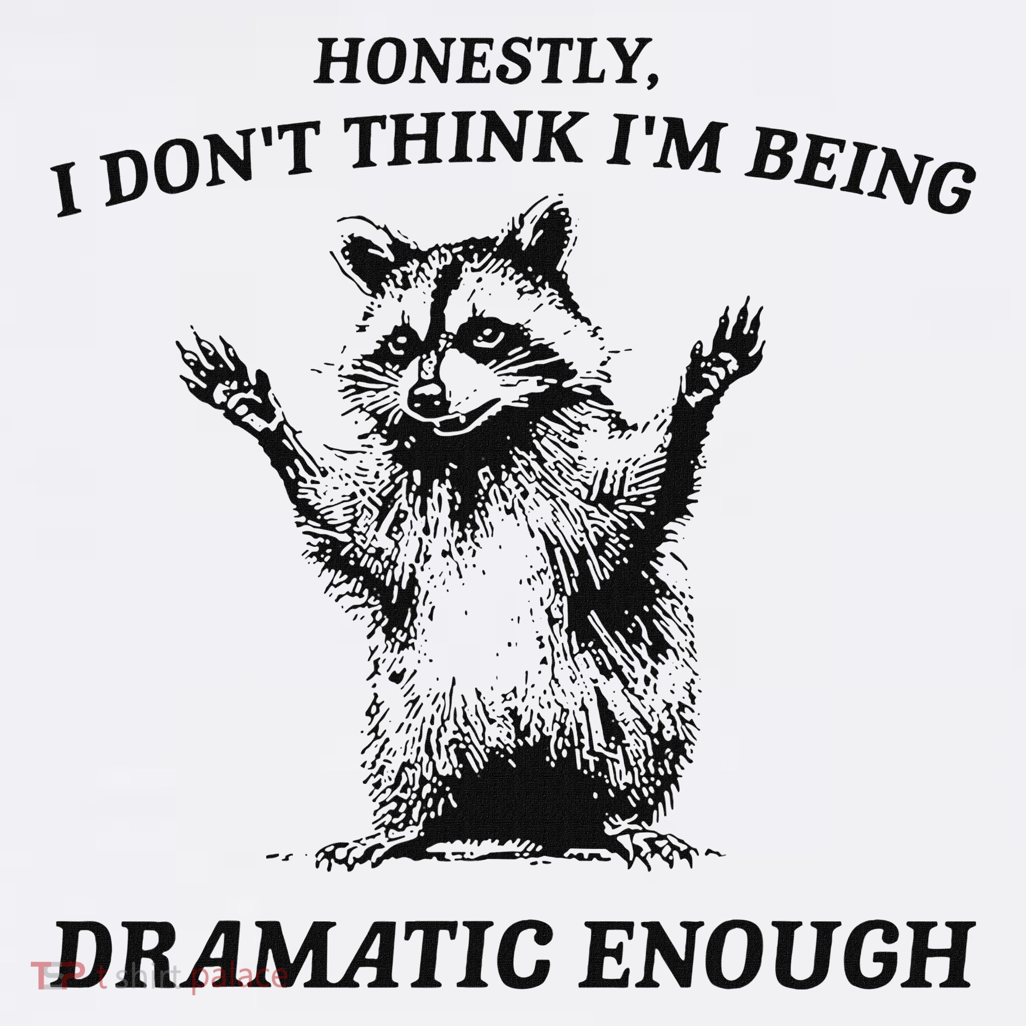 Raccoon Honestly I DonT Think IM Being Dramatic Enough Women's Tank Top