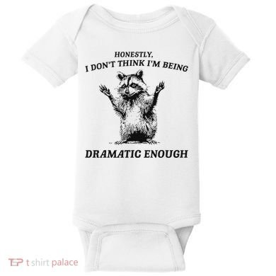 Raccoon Honestly I DonT Think IM Being Dramatic Enough Baby Bodysuit