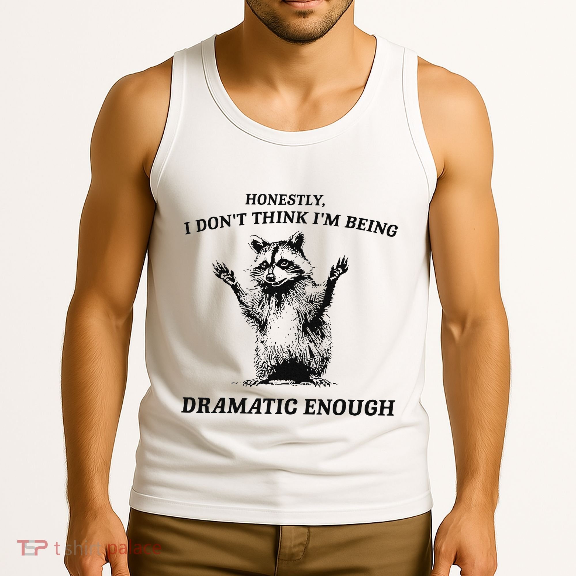 Raccoon Honestly I DonT Think IM Being Dramatic Enough Tank Top