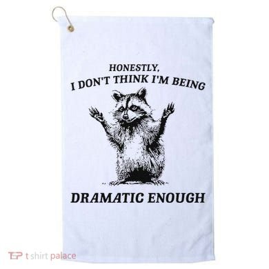 Raccoon Honestly I DonT Think IM Being Dramatic Enough Golf Towel