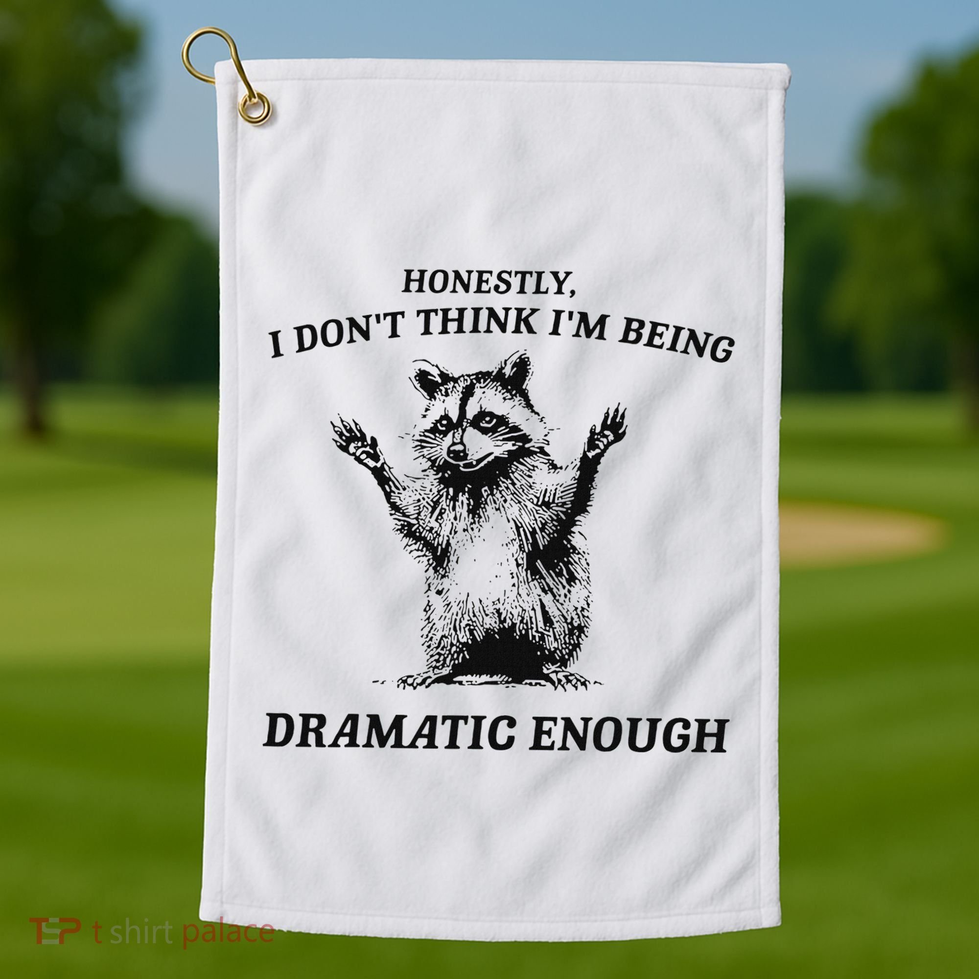 Raccoon Honestly I DonT Think IM Being Dramatic Enough Golf Towel