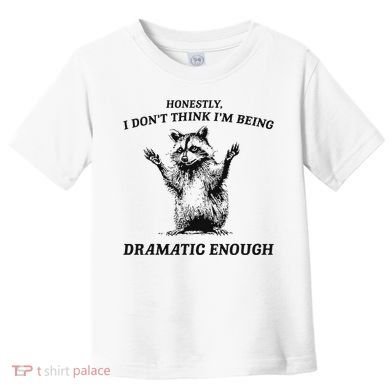 Raccoon Honestly I DonT Think IM Being Dramatic Enough Toddler T-Shirt