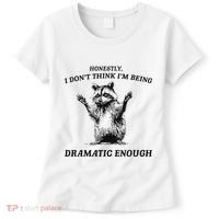 Raccoon Honestly I DonT Think IM Being Dramatic Enough Women's T-Shirt thumb 0