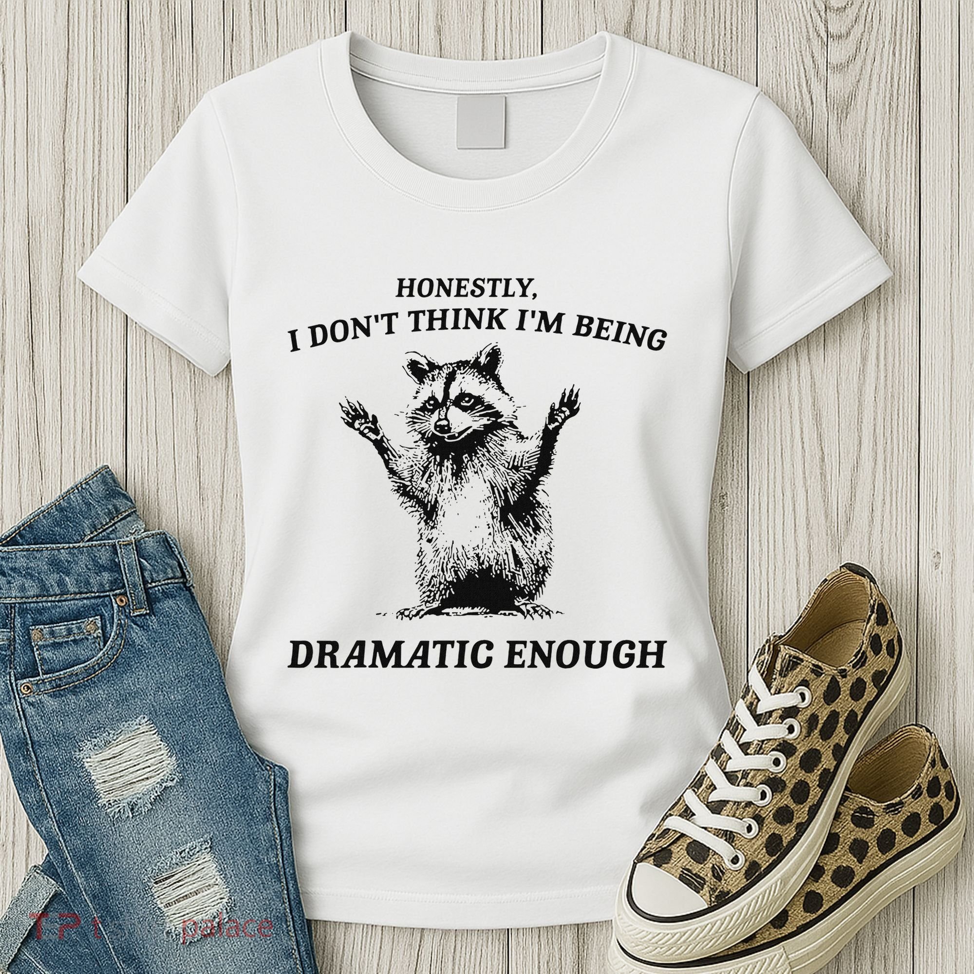 Raccoon Honestly I DonT Think IM Being Dramatic Enough Women's T-Shirt