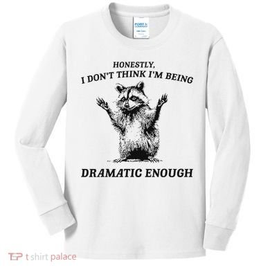 Raccoon Honestly I DonT Think IM Being Dramatic Enough Kids Long Sleeve Shirt
