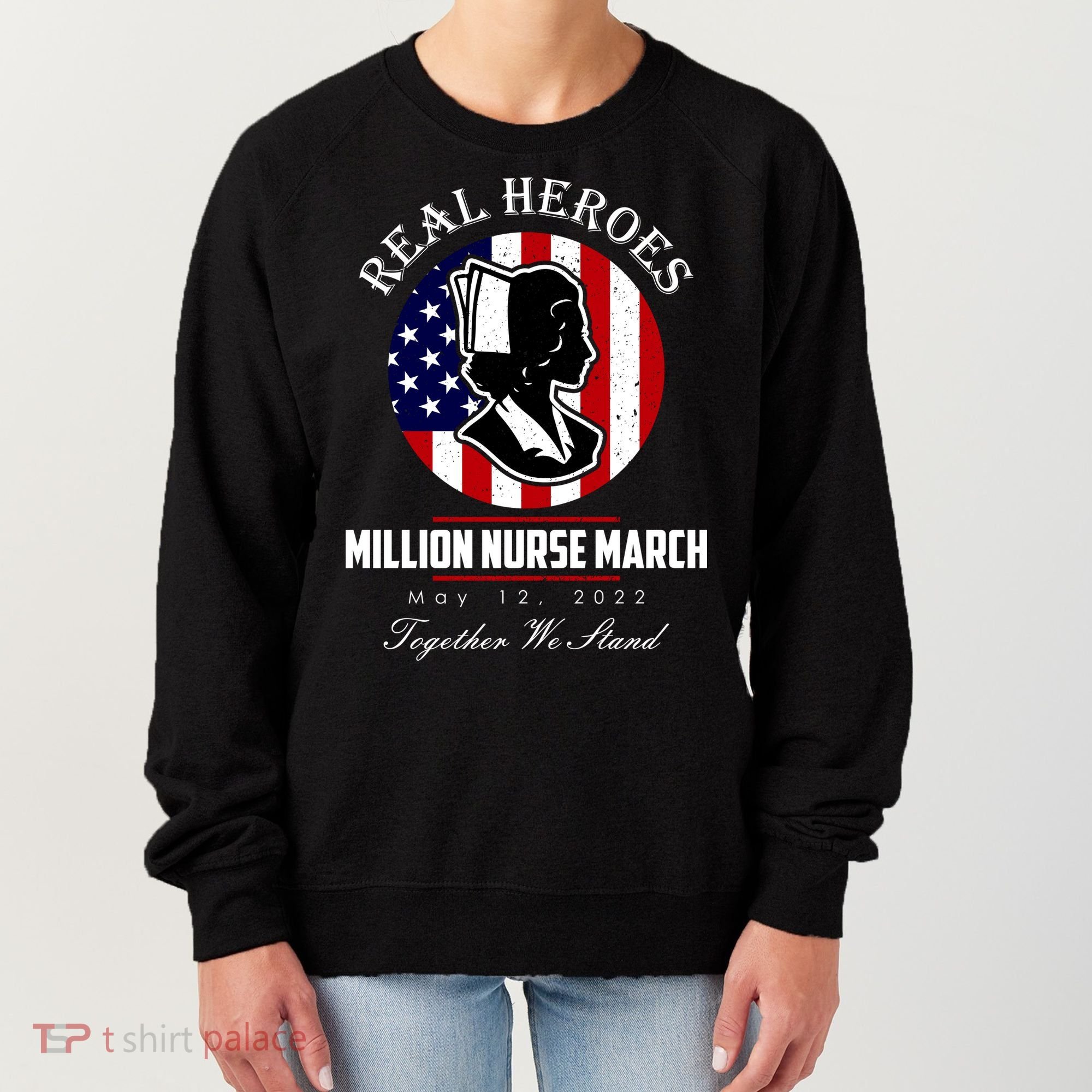 Real Heroes Million Nurse March May 12, 2022 Together We Stand Women's Sweatshirt
