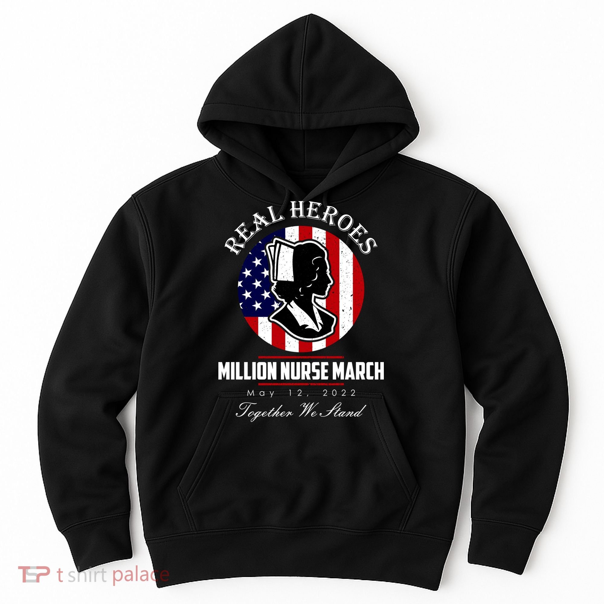 Real Heroes Million Nurse March May 12, 2022 Together We Stand Hoodie